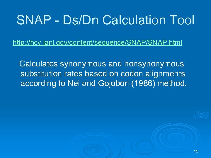 SNAP - Ds/Dn Calculation Tool http: //hcv. lanl. gov/content/sequence/SNAP. html Calculates synonymous and nonsynonymous