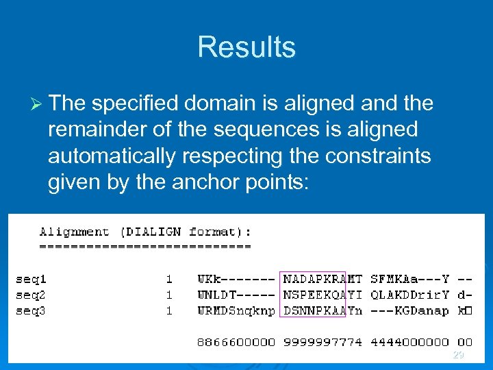 Results Ø The specified domain is aligned and the remainder of the sequences is