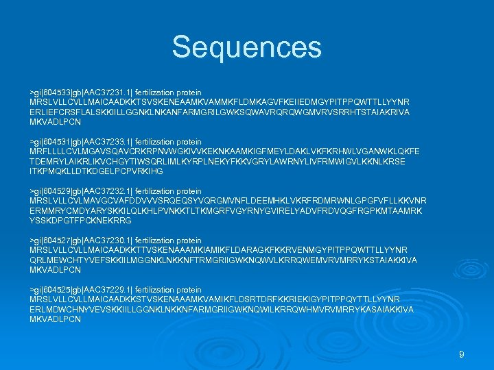 Sequences >gi|604533|gb|AAC 37231. 1| fertilization protein MRSLVLLCVLLMAICAADKKTSVSKENEAAMKVAMMKFLDMKAGVFKEIIEDMGYPITPPQWTTLLYYNR ERLIEFCRSFLALSKKIILLGGNKLNKANFARMGRILGWKSQWAVRQRQWGMVRVSRRHTSTAIAKRIVA MKVADLPCN >gi|604531|gb|AAC 37233. 1| fertilization protein
