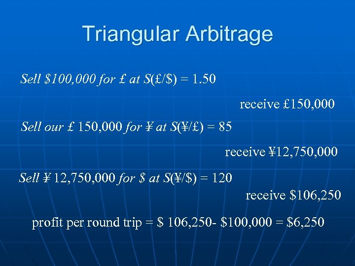 Triangular Arbitrage Sell $100, 000 for £ at S(£/$) = 1. 50 receive £