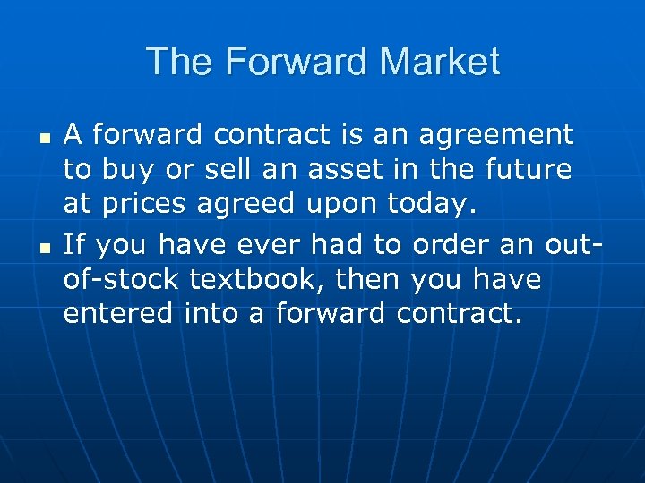 The Forward Market n n A forward contract is an agreement to buy or