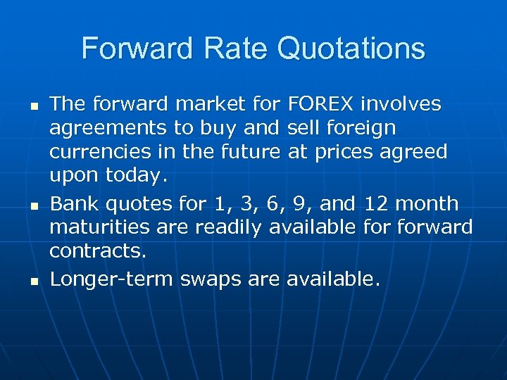 Forward Rate Quotations n n n The forward market for FOREX involves agreements to