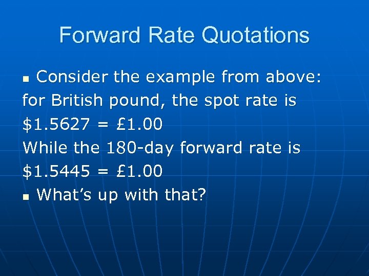 Forward Rate Quotations Consider the example from above: for British pound, the spot rate