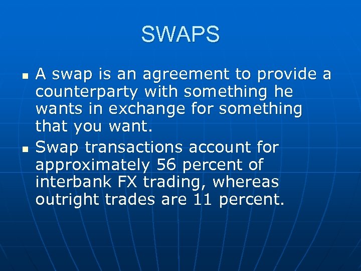 SWAPS n n A swap is an agreement to provide a counterparty with something