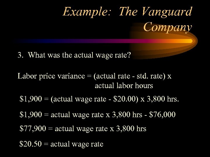 Example: The Vanguard Company 3. What was the actual wage rate? Labor price variance