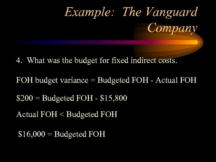 Example: The Vanguard Company 4. What was the budget for fixed indirect costs. FOH