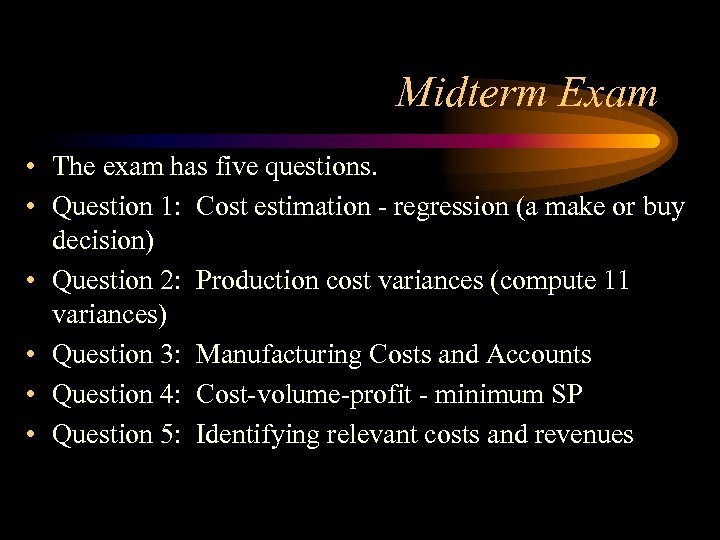 Midterm Exam • The exam has five questions. • Question 1: Cost estimation -