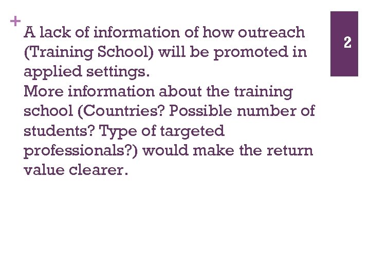 + A lack of information of how outreach (Training School) will be promoted in