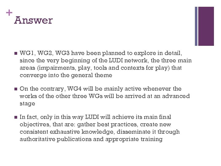 + Answer n WG 1, WG 2, WG 3 have been planned to explore