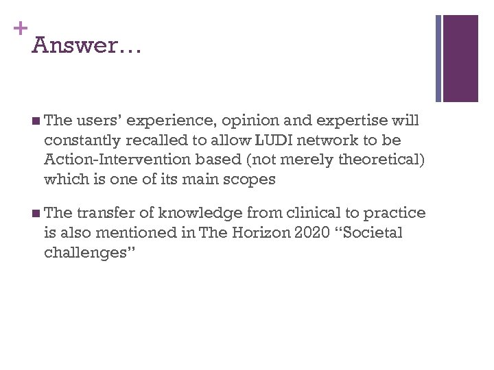 + Answer… n The users’ experience, opinion and expertise will constantly recalled to allow