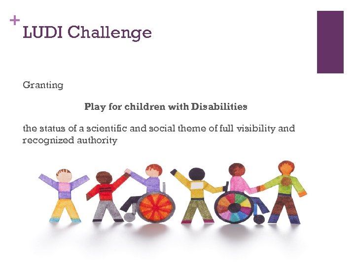 + LUDI Challenge Granting Play for children with Disabilities the status of a scientific