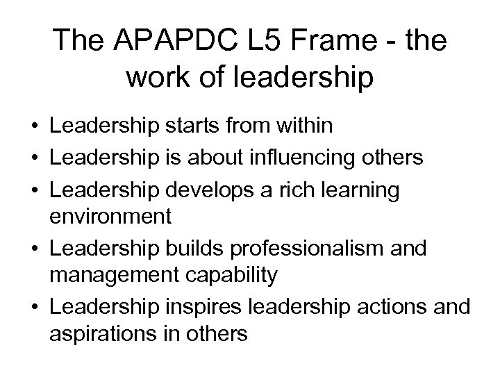 The APAPDC L 5 Frame - the work of leadership • Leadership starts from