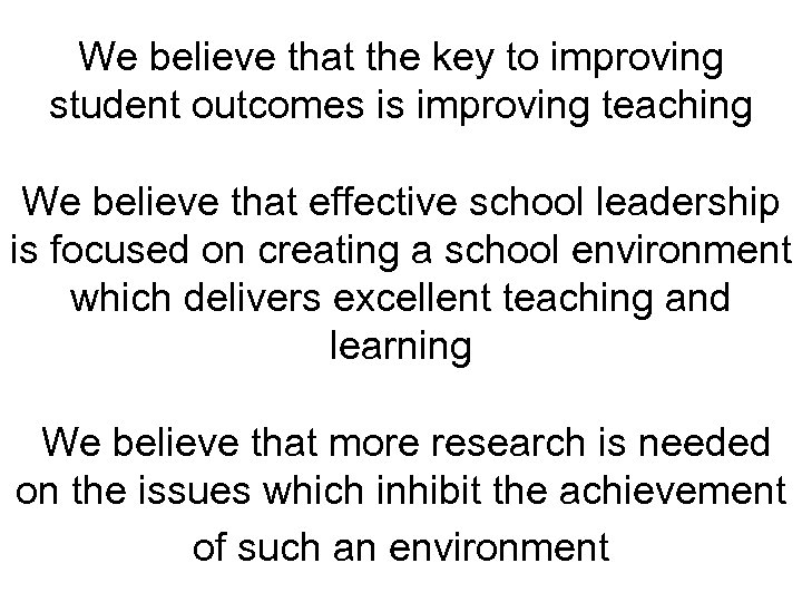 We believe that the key to improving student outcomes is improving teaching We believe