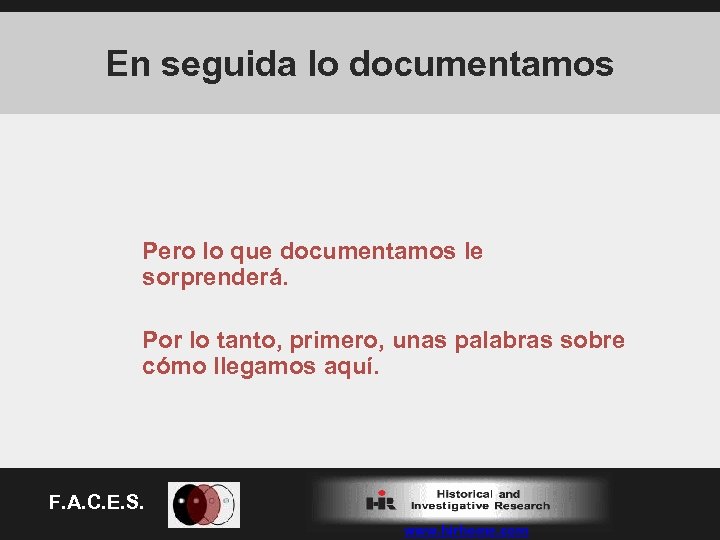 En seguida lo documentamos Pero lo que documentamos le sorprenderá. Por lo tanto, primero,