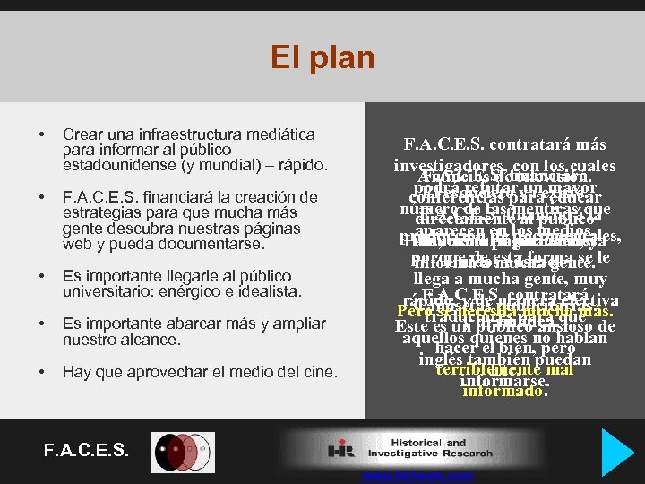 El plan • Crear una infraestructura mediática para informar al público estadounidense (y mundial)