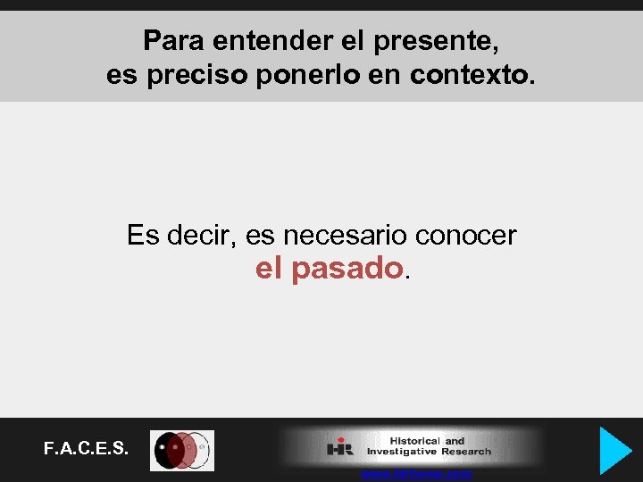 Para entender el presente, es preciso ponerlo en contexto. Es decir, es necesario conocer