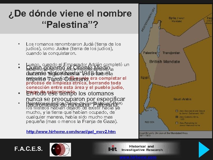 ¿De dónde viene el nombre “Palestina”? • Los romanos renombraron Judá (tierra de los
