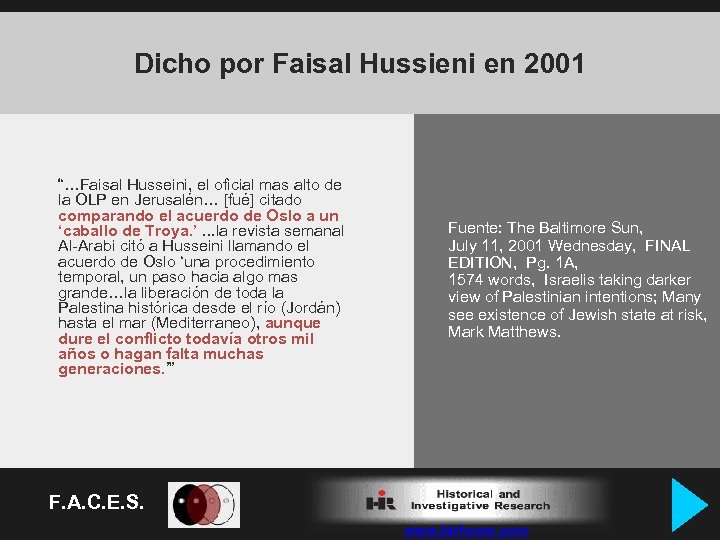 Dicho por Faisal Hussieni en 2001 “…Faisal Husseini, el oficial mas alto de la