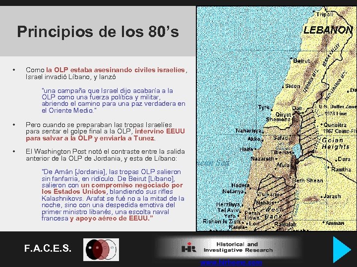 Principios de los 80’s • Como la OLP estaba asesinando civiles israelíes, Israel invadió