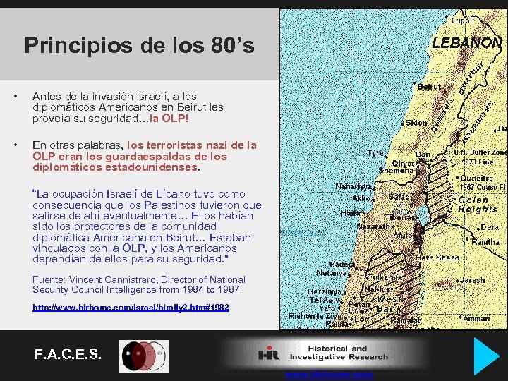 Principios de los 80’s • Antes de la invasión israelí, a los diplomáticos Americanos