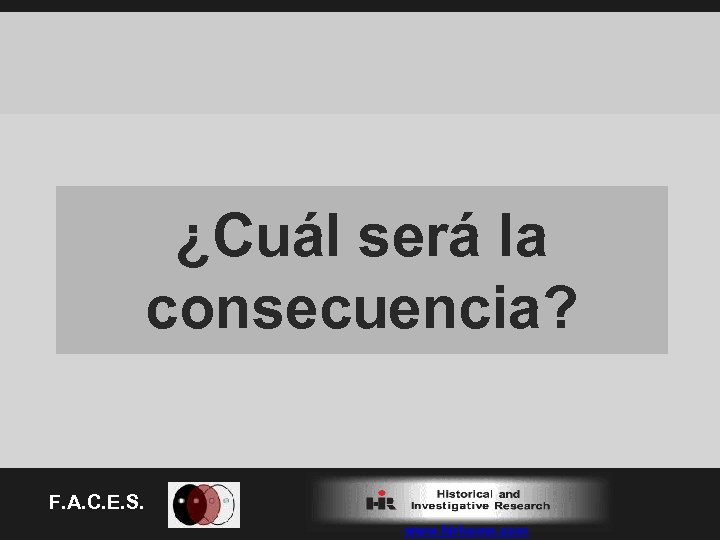 ¿Cuál será la consecuencia? F. A. C. E. S. www. hirhome. com 