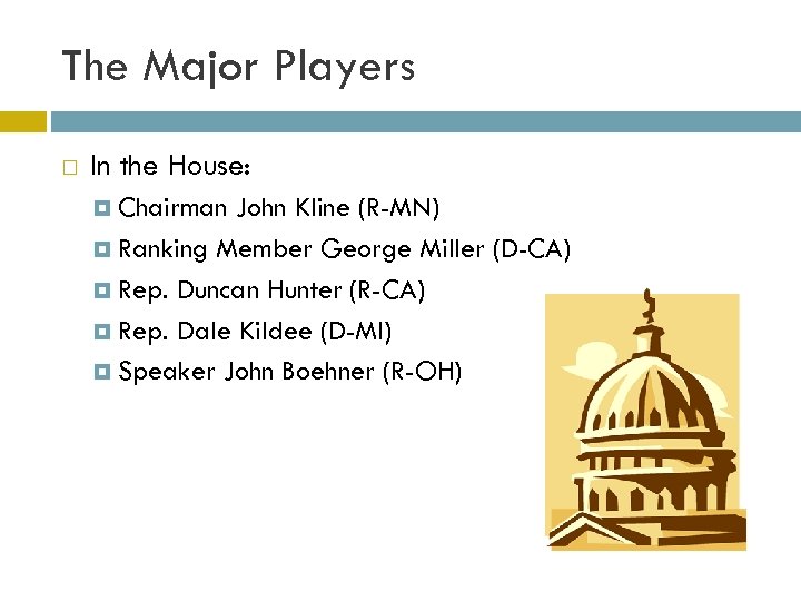 The Major Players In the House: Chairman John Kline (R-MN) Ranking Member George Miller