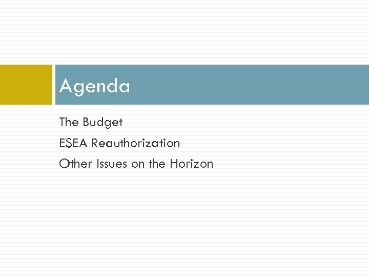Agenda The Budget ESEA Reauthorization Other Issues on the Horizon 