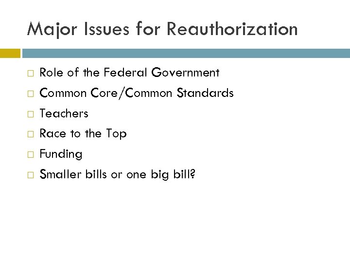 Major Issues for Reauthorization Role of the Federal Government Common Core/Common Standards Teachers Race