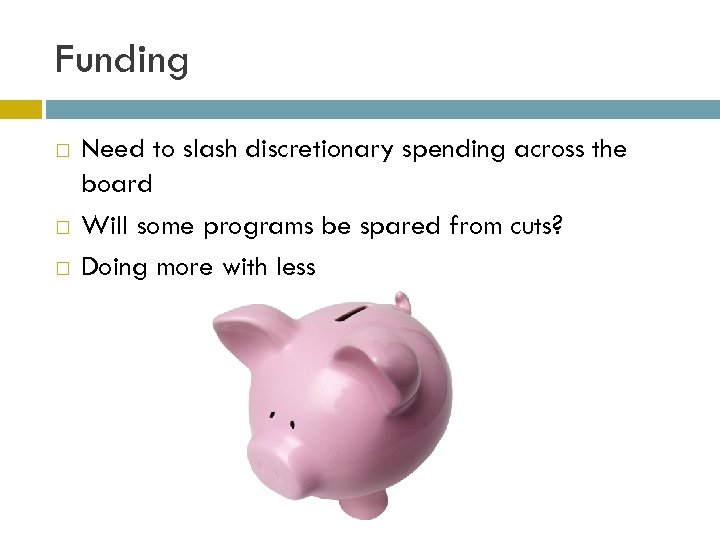 Funding Need to slash discretionary spending across the board Will some programs be spared