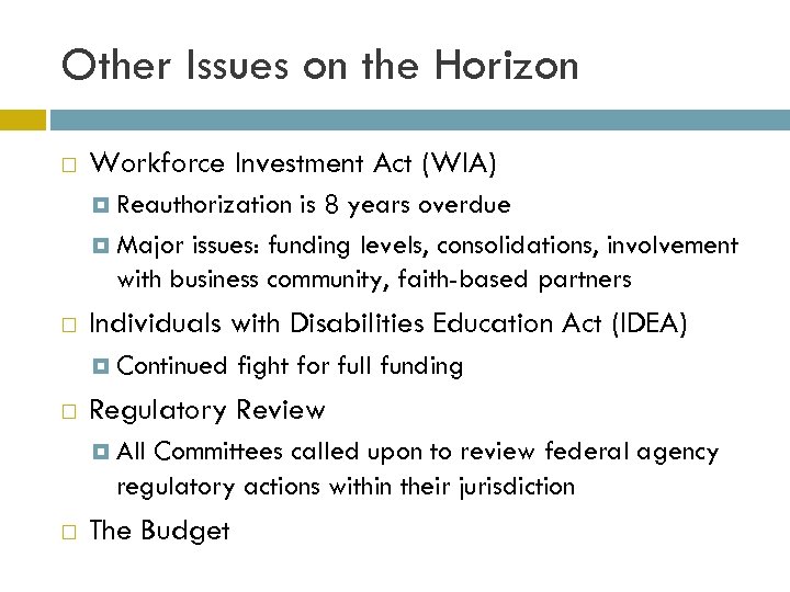 Other Issues on the Horizon Workforce Investment Act (WIA) Reauthorization is 8 years overdue