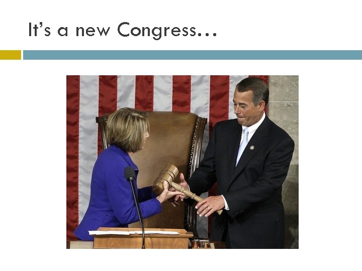 It’s a new Congress… 