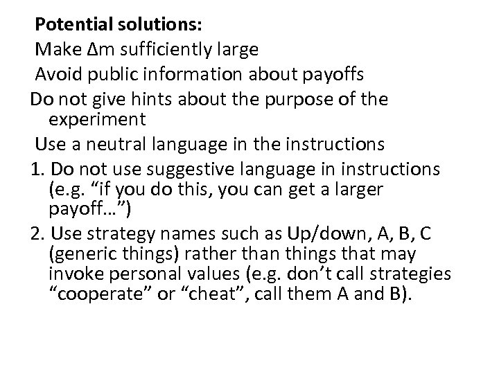 Potential solutions: Make Δm sufficiently large Avoid public information about payoffs Do not give