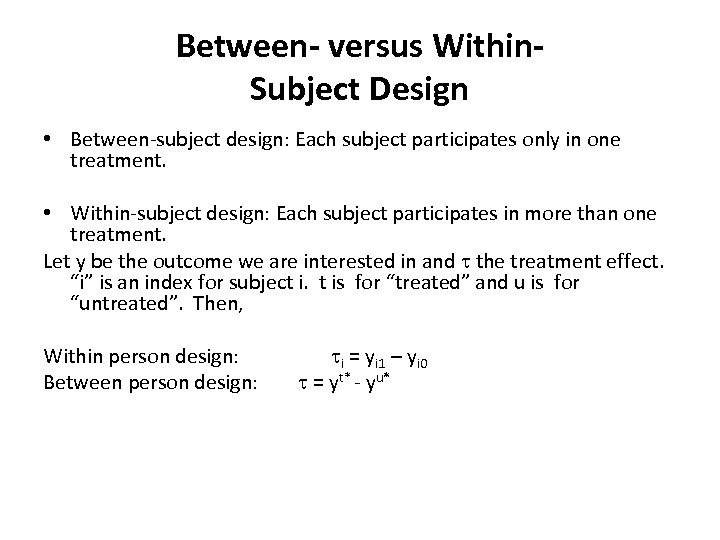 Between- versus Within. Subject Design • Between-subject design: Each subject participates only in one
