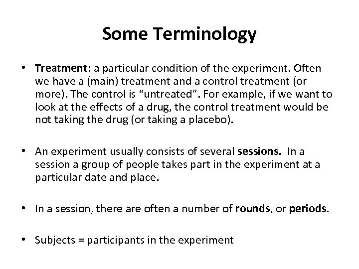 Some Terminology • Treatment: a particular condition of the experiment. Often we have a