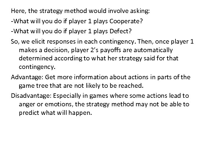 Here, the strategy method would involve asking: -What will you do if player 1