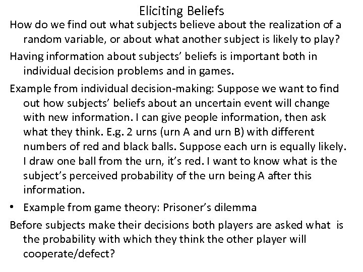 Eliciting Beliefs How do we find out what subjects believe about the realization of