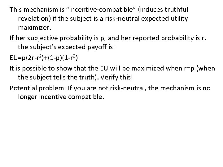 This mechanism is “incentive-compatible” (induces truthful revelation) if the subject is a risk-neutral expected
