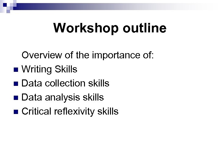 Workshop outline Overview of the importance of: n Writing Skills n Data collection skills