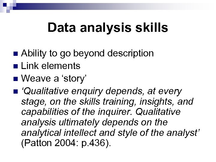 Data analysis skills Ability to go beyond description n Link elements n Weave a