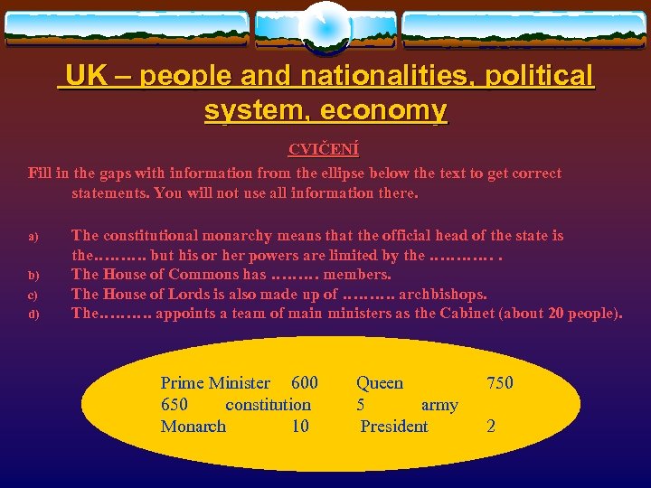  UK – people and nationalities, political system, economy CVIČENÍ Fill in the gaps