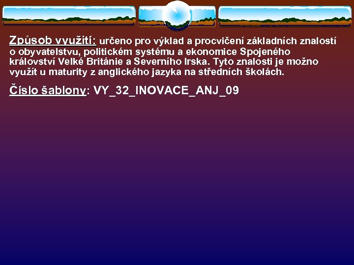 Způsob využití: určeno pro výklad a procvičení základních znalostí Způsob využití: o obyvatelstvu, politickém