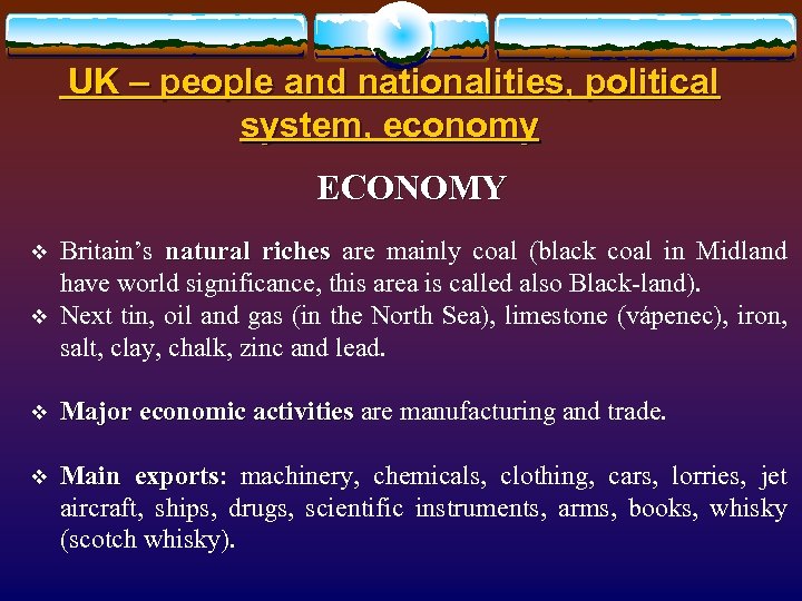  UK – people and nationalities, political system, economy ECONOMY v v Britain’s natural