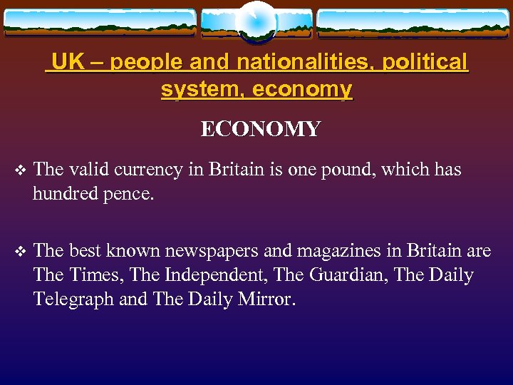  UK – people and nationalities, political system, economy ECONOMY v The valid currency