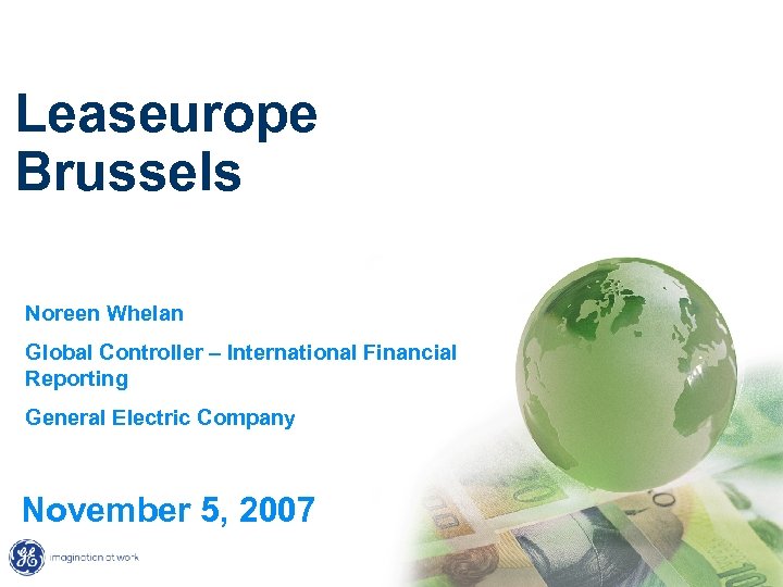 Leaseurope Brussels Noreen Whelan Global Controller – International Financial Reporting General Electric Company November