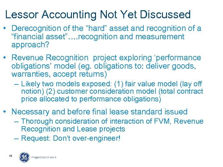Lessor Accounting Not Yet Discussed • Derecognition of the “hard” asset and recognition of