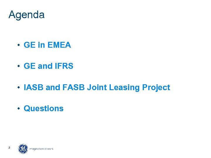 Agenda • GE in EMEA • GE and IFRS • IASB and FASB Joint