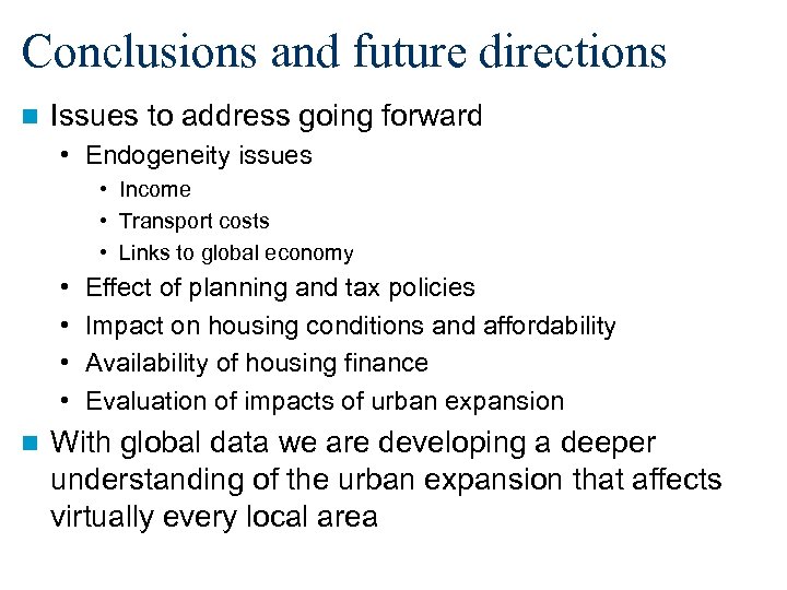 Conclusions and future directions n Issues to address going forward • Endogeneity issues •