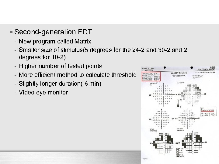 § Second-generation FDT - New program called Matrix - Smaller size of stimulus(5 degrees