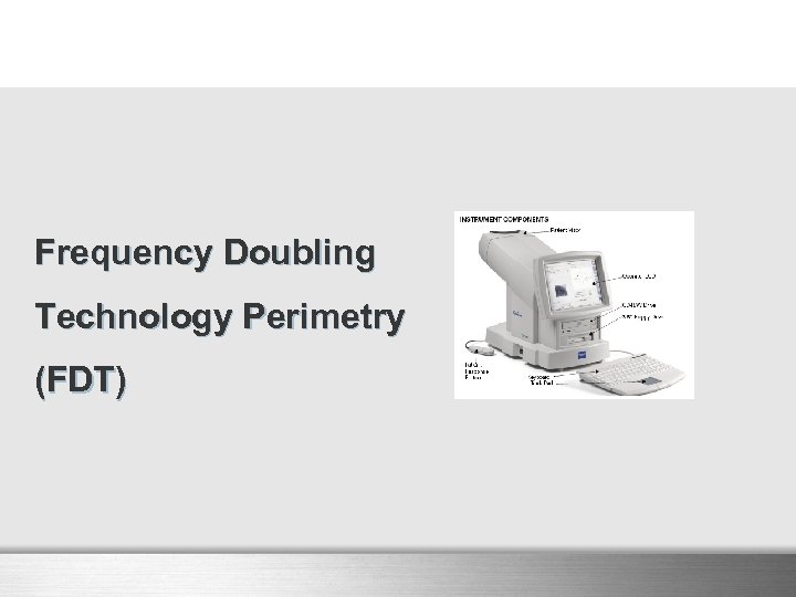 Frequency Doubling Technology Perimetry (FDT) 