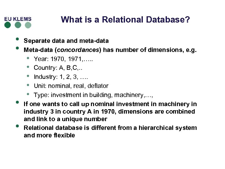 What is a Relational Database? • • Separate data and meta-data Meta-data (concordances) has